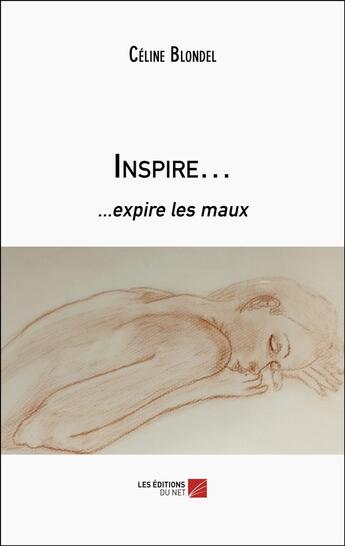 Couverture du livre « Inspire... : ...expire les maux » de Céline Blondel aux éditions Editions Du Net