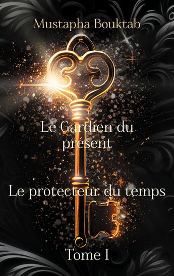 Couverture du livre « Le Gardien du présent : Le Protecteur du temps (Tome I) » de Mustapha Bouktab aux éditions Books On Demand