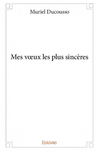 Couverture du livre « Mes voeux les plus sincères » de Muriel Ducousso aux éditions Edilivre