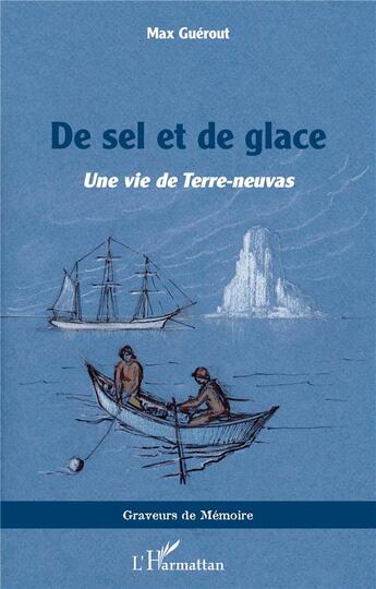 Couverture du livre « De sel et de glace : Une vie de Terre-neuvas » de Max Guérout aux éditions L'harmattan