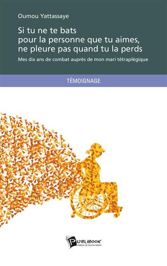 Couverture du livre « Si tu ne te bats pour la personne que tu aimes, ne pleure pas quand tu la perds » de Oumou Yattassaye aux éditions Publibook