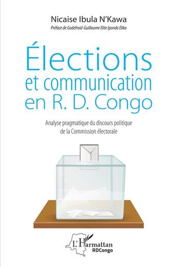 Couverture du livre « Elections et communication en R. D. Congo ; analyse pragmatique du discours politique de la commission » de Nicaise Ibula N'Kawa aux éditions L'harmattan