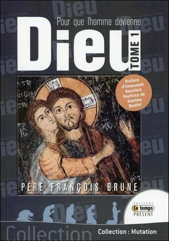 Couverture du livre « Pour que l'homme devienne Dieu t.1 » de Francois Brune aux éditions Temps Present