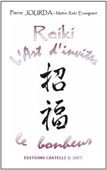 Couverture du livre « Reiki l'art d'inviter ; le bonheur » de Pierre Jourda aux éditions Castelli