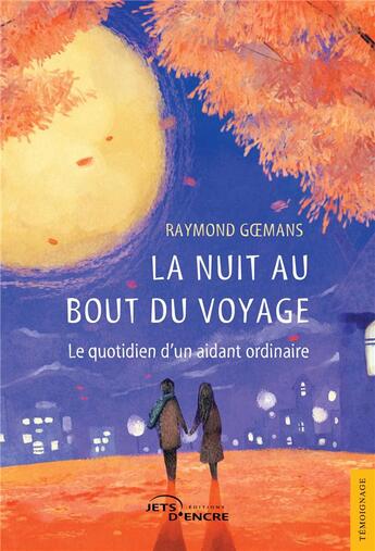 Couverture du livre « La nuit au bout du voyage ; le quotidien d'un aidant ordinaire » de Raymond Goemans aux éditions Jets D'encre