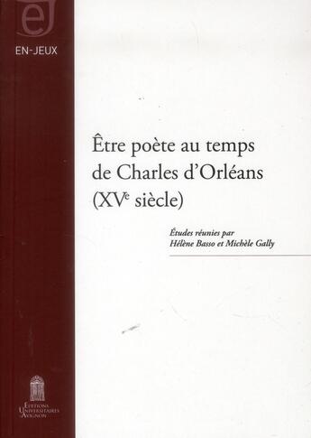 Couverture du livre « Etre poete au temps de charles d'orleans, xve siecle » de Basso Helene aux éditions Editions Universitaires D'avignon