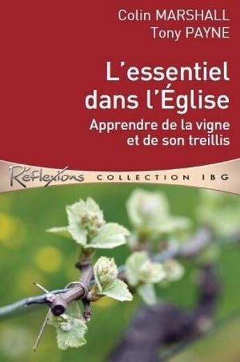 Couverture du livre « L'essentiel dans l'Eglise ; apprendre de la vigne et de son treillis » de Colin Marshall et Tony Payne aux éditions Editions Cle