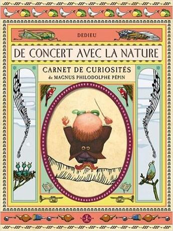 Couverture du livre « De concert avec la nature ; carnet de curiosités de Magnus Philodolphe Pépin » de Thierry Dedieu aux éditions Petite Plume De Carotte