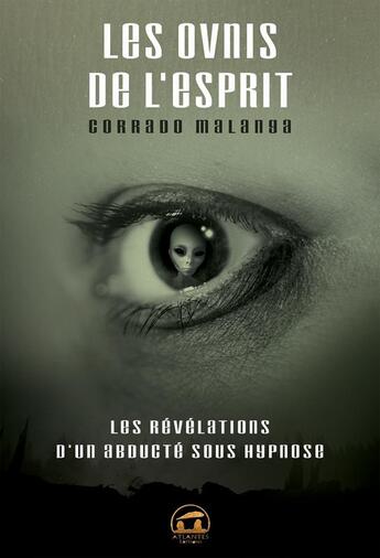 Couverture du livre « Les ovnis de l'esprit ; les révélations d'un abducté sous hypnose » de Corrado Malanga aux éditions Atlantes