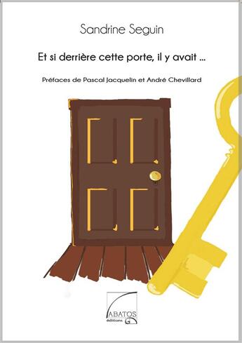 Couverture du livre « Et si derrière cette porte, il y avait » de Sandrine Seguin aux éditions Abatos