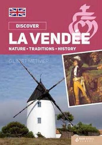 Couverture du livre « Je découvre ; la Vendée ; nature, traditions, history » de Metivier Gilbert aux éditions Geste