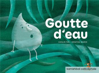 Couverture du livre « Goutte d'eau » de Katalin Tasi et Kristina Maros aux éditions Callicephale