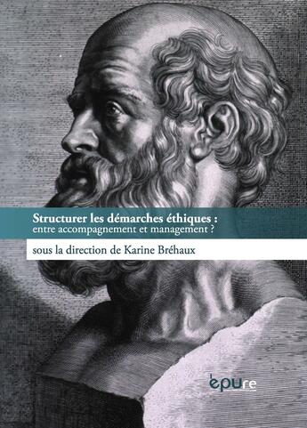 Couverture du livre « Structurer les démarches éthiques : entre accompagnement et management ? » de Brehaux Karine aux éditions Pu De Reims