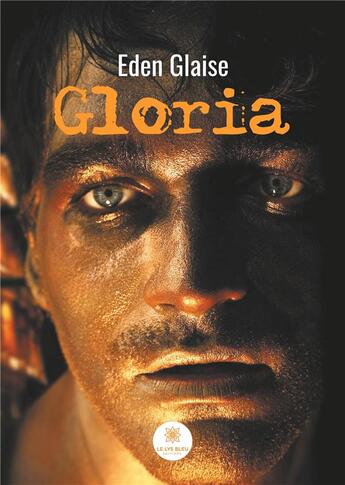 Couverture du livre « Gloria » de Eden Glaise aux éditions Le Lys Bleu