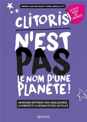 Couverture du livre « Le petit guide féminin de l'intimité : clitoris n'est pas le nom d'une planète » de Daniel Brouillette et Virginie Cloutier-Naud aux éditions Kennes Editions