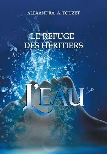 Couverture du livre « Tome - t02 - le refuge des heritiers - l'eau » de A. Touzet Alexandra aux éditions Faralonn