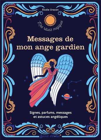 Couverture du livre « Messages de mon ange gardien : signes, parfums, messages et astuces angéliques » de Elodie Dracon aux éditions Secret D'etoiles
