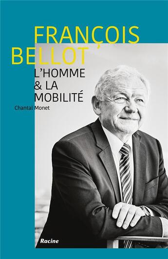 Couverture du livre « François Bellot ; l'homme et la mobilité » de Chantal Monet aux éditions Editions Racine