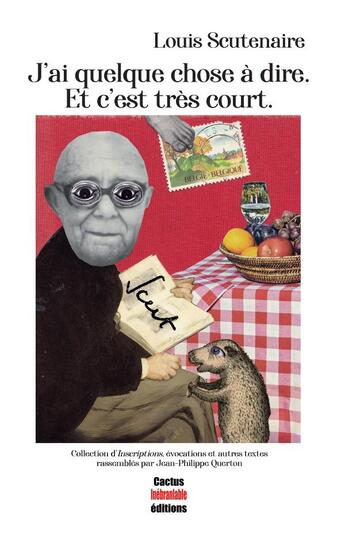 Couverture du livre « J'ai quelque chose à dire ; et c'est très court. » de Louis Scutenaire aux éditions Cactus Inebranlable