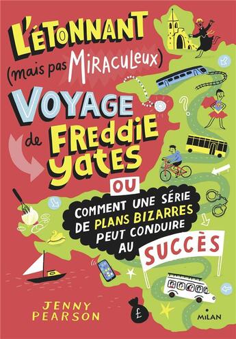 Couverture du livre « L'étonnant (mais pas miraculeux) voyage de Freddie Yates ; ou comment une série de plans bizarres peut conduire au succès » de Jenny Pearson aux éditions Milan