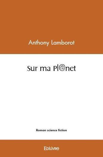 Couverture du livre « Sur ma planet » de Anthony Lamborot aux éditions Edilivre