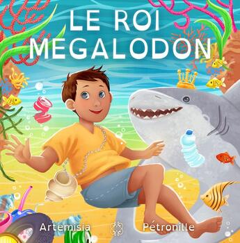 Couverture du livre « Le roi mégalodon » de Artemisia et Petronille aux éditions Mage Editions