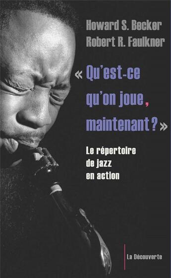 Couverture du livre « Qu'est-ce qu'on joue maintenant ? ; le répertoire de jazz en action » de Robert R. Faulkner et Howard Saul Becker aux éditions La Decouverte