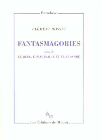 Couverture du livre « Fantasmagories ; le réel, l'imaginaire et l'illusoire » de Clement Rosset aux éditions Minuit