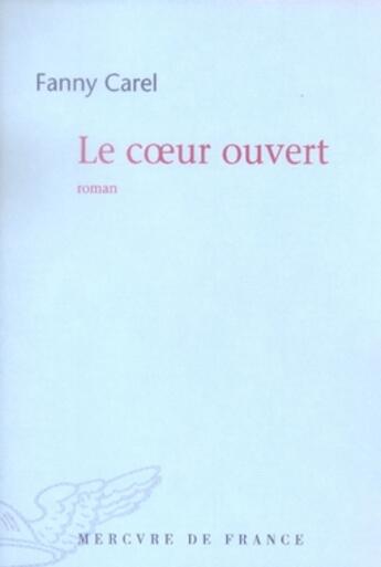 Couverture du livre « Le coeur ouvert » de Fanny Carel aux éditions Mercure De France