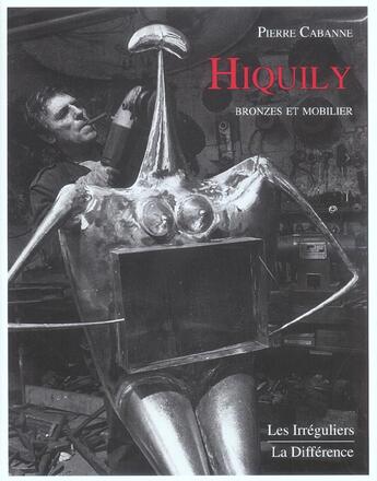 Couverture du livre « Hiquily bronzes et mobilier » de Pierre Cabanne aux éditions La Difference