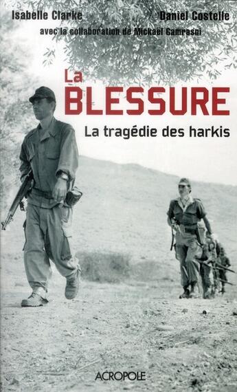 Couverture du livre « La blessure, la tragedie des harkis » de Clarke/Costelle aux éditions Acropole