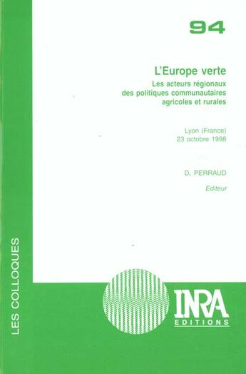 Couverture du livre « L'Europe verte ; les acteurs regionaux des politiques communautaires agricoles et rurales » de D. Perraud aux éditions Inra