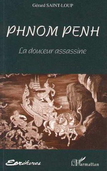 Couverture du livre « Phnom-Penh : La douceur assassine » de Gérard Saint-Loup aux éditions L'harmattan