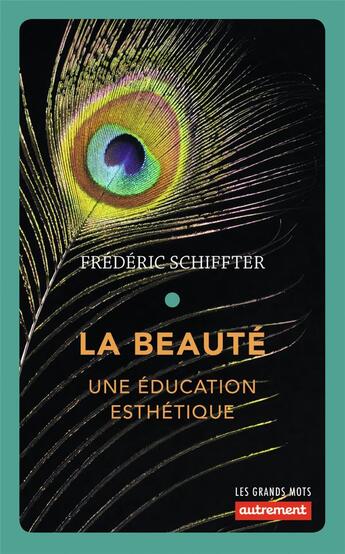 Couverture du livre « La beauté ; une éducation esthétique » de Frederic Schiffter aux éditions Autrement