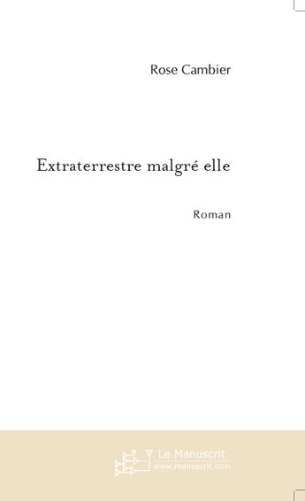 Couverture du livre « Extraterrestre malgre elle » de Rose Cambier aux éditions Le Manuscrit