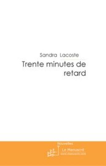 Couverture du livre « Trente minutes de retard... » de Lacoste-S aux éditions Le Manuscrit