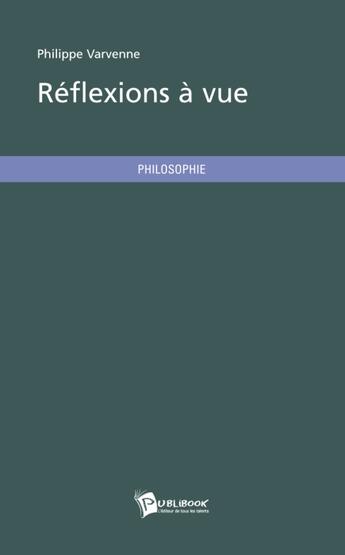 Couverture du livre « Réflexions à vue » de Varvenne Philippe aux éditions Publibook