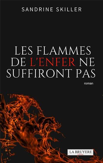 Couverture du livre « Les flammes de l'enfer ne suffiront pas » de Sandrine Skiller aux éditions La Bruyere