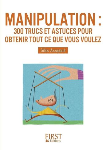 Couverture du livre « Manipulation ; 300 trucs et astuces pour obtenir tout ce que vous voulez » de Gilles Azzopardi aux éditions First