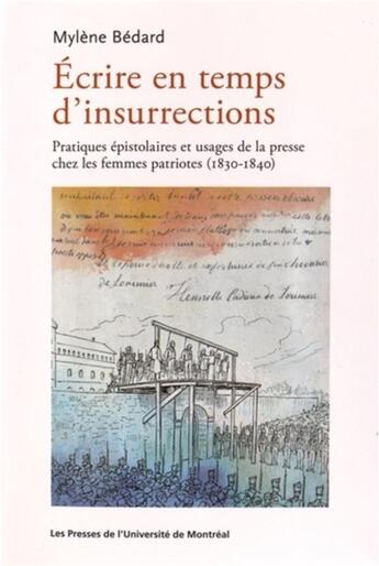 Couverture du livre « Ecrire en temps d'insurrections - pratiques epistolaires et usages de la presse chez les femmes patr » de Bedard Mylene aux éditions Pu De Montreal