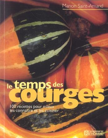 Couverture du livre « Le temps des courges ; 100 recettes pour mieux les connaître et les cuisiner » de Manon Saint-Amand aux éditions Editions De L'homme