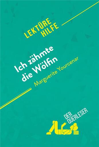 Couverture du livre « Ich zähmte die Wölfin von Marguerite Yourcenar (Lektürehilfe) » de  aux éditions Derquerleser.de