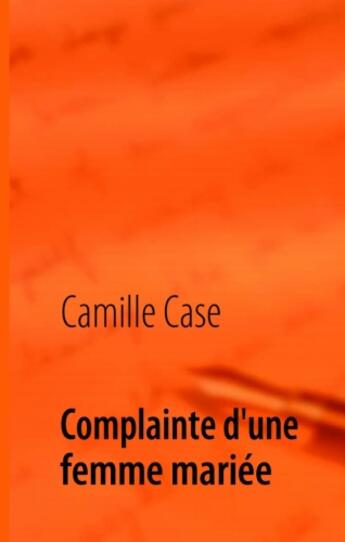 Couverture du livre « Complainte d'une femme mariée » de Camille Case aux éditions Books On Demand