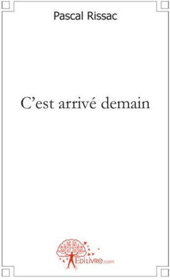 Couverture du livre « C'est arrivé demain » de Pascal Rissac aux éditions Edilivre