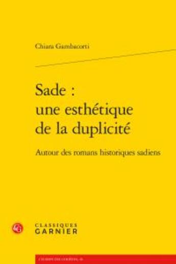 Couverture du livre « Sade : une esthétique de la duplicité ; autour des romans historiques sadiens » de Chiara Gambacorti aux éditions Classiques Garnier