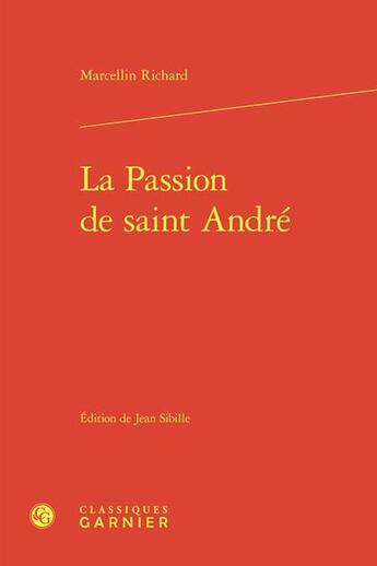 Couverture du livre « La Passion de saint André » de Marcellin Richard aux éditions Classiques Garnier