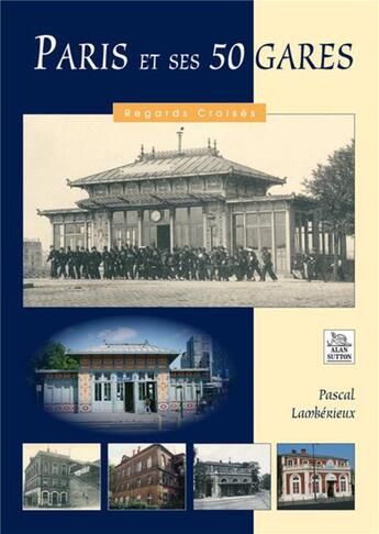 Couverture du livre « Paris et ses 50 gares » de Pascal Lamberieux aux éditions Editions Sutton