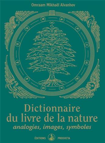 Couverture du livre « Dictionnaire du livre de la nature ; analogies, images, symboles » de Omraam Mikhael Aivanhov aux éditions Prosveta