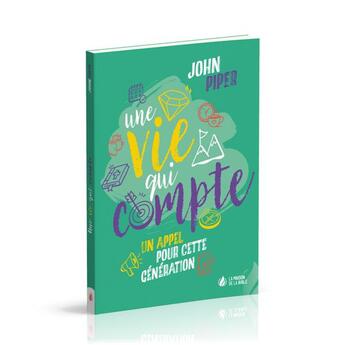 Couverture du livre « Une vie qui compte : Un appel pour cette génération » de John Piper aux éditions La Maison De La Bible