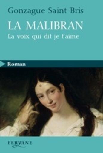 Couverture du livre « La Malibran, la voix qui dit je t'aime » de Bris Saint aux éditions Feryane